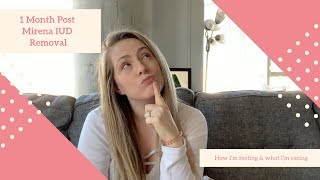 1 Month Post Mirena IUD Removal  How Im Feeling Symptoms [upl. by Law]