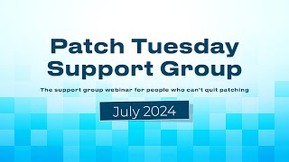 Patch Tuesday Support Group Webinar  July 2024  Patch My PC [upl. by Odinevneib409]