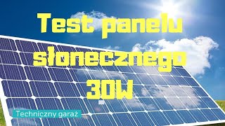 Test panelu słonecznego 30W Czy dostajemy to za co płacimy [upl. by Annawal]