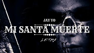 Jay Yo  Mi Santa Muerte Letra  Lyrics [upl. by Ahsirk]