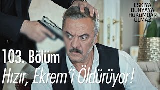 Hızır Ekremi öldürüyor  Eşkıya Dünyaya Hükümdar Olmaz 103 Bölüm [upl. by Atima832]