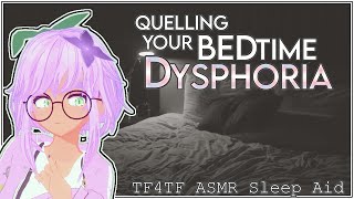 ASMR  TF4TF  Quelling your bedtime dysphoria Sleep Aid Dysphoria comfort [upl. by Megan204]