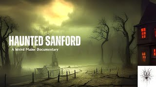 Haunted Sanford  A Weird Maine Documentary [upl. by Lleryd]