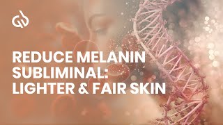 Reduce Melanin Subliminal Lighter amp Fair Skin Skin Lightening Frequency [upl. by Hcone]