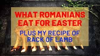 What Romanians Eat for Easter  My Recipe of Rack of Lamb [upl. by Stinky]