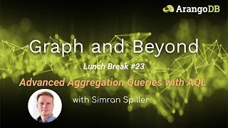 Graph and Beyond Lunch Break 23 Advanced Aggregation Queries with AQL [upl. by Floyd]