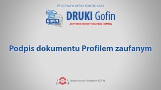 Program DRUKI Gofin  Podpis dokumentu Profilem zaufanym [upl. by Yelsel]