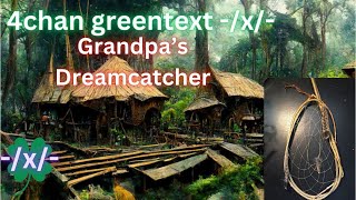 4CHAN GREENTEXT X GRANDPAS DREAMCATCHER [upl. by Nerraf]