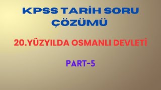 KPSS TARİH SORU ÇÖZÜMÜ XX Yüzyılda Osmanlı Devleti5 [upl. by Lemuela]