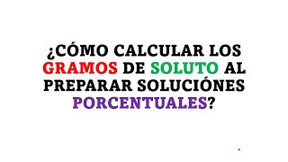 ¿COMO CALCULAR LOS GRAMOS DE SOLUTO AL PREPARAR UNA SOLUCIÓN PORCENTUAL [upl. by Lynnett856]