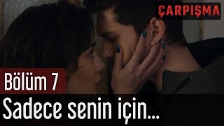 Çarpışma 7 Bölüm  Sadece Senin İçin [upl. by Aicen84]