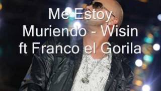 Me Estoy Muriendo  Wisin ft Franco el Gorila [upl. by Leicester347]