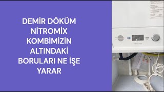 DEMİR DÖKÜM NİTROMİX KOMBİMİZİN ALTINDAKİ BORULAR NE İŞE YARAR [upl. by Trey]