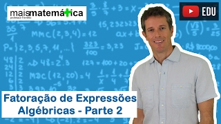 Matemática Básica  Aula 21  Fatoração de expressões algébricas parte 2 [upl. by Suvart296]