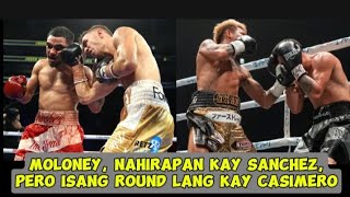 Moloney Nahirapan Kay Sanchez Pero Isang Round Lang Kay Casimero [upl. by Ivanah421]