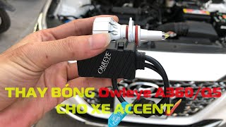 Sơ lược cách thay bóng đèn led Owleye A360Q5 cho Accent điểm khác biệt giữa A360Q5 và A360S3 [upl. by Tran]