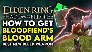 Elden Ring Shadow Of The Erdtree  How To Get Bloodfiends Arm Best New Bleed Weapon Location Guide [upl. by Eliza]