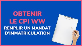 CPI WW  remplir un mandat dimmatriculation à un professionnel [upl. by Rolanda]