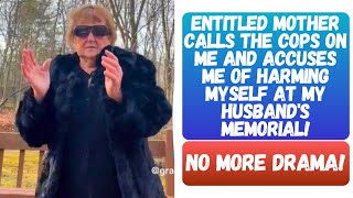 ENTITLED MOTHER CALLS THE COPS ON ME AND ACCUSES ME OF HARMING MYSELF AT MY HUSBANDS MEMORIAL [upl. by Elletnwahs970]