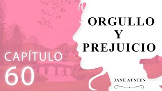 Capítulo 60 Orgullo y Prejuicio Jane Austen [upl. by Anavi]