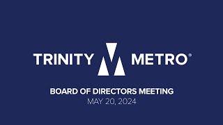 May 20 2024 Trinity Metro Board of Directors Meeting [upl. by Ohara]