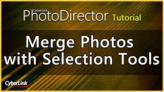 PhotoDirector  Merge Photos with Selection Tools  CyberLink [upl. by Akemahs]