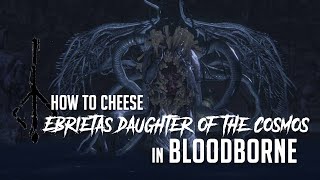 How to Cheese Ebrietas Daughter of the Cosmos in Bloodborne 2022 Update  Easy Kill [upl. by Launcelot]