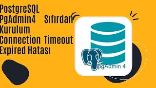 PostgreSQL PgAdmin 4 Sıfırdan Kurulum Connection Timeout Expired Hatası [upl. by Flossie]