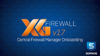 Sophos XG Firewall v17 Central Firewall Manager Onboarding [upl. by Hersch]