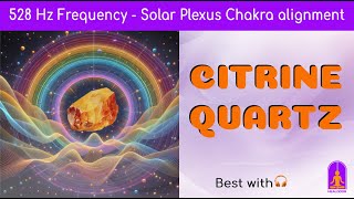 Citrine Quartz amp 528 Hz Frequency for Alignment of Solar Plexus Chakra Mind amp Soul [upl. by Amaty237]