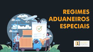 Regimes Aduaneiros Especiais I Importação e Exportação [upl. by Verine]