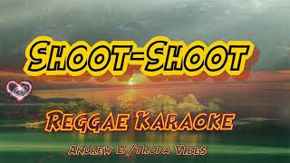 Shoot Shoot  Andrew E  Tropa Vibes Reggae karaoke version [upl. by Octavia]