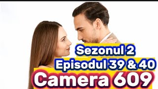 Camera 609  Episodul 39 amp 40  Sezonul 2  Rezumat [upl. by Cloe]