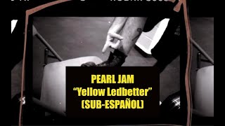 Pearl Jam  Yellow Ledbetter SUBTITULADA ESPAÑOL [upl. by Kamaria]