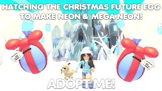 HATCHING CHRISTMAS FUTURE EGGS TO MAKE NEON amp MEGA NEON PETS in ADOPT ME [upl. by Dumah660]