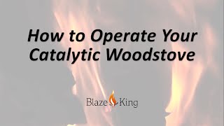 How To Operate Your Blaze King Catalytic Wood Stove [upl. by Yecnay]