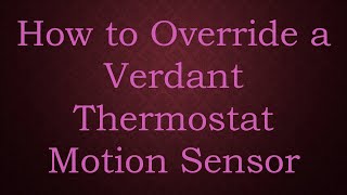 How to Override a Verdant Thermostat Motion Sensor [upl. by Ozkum]