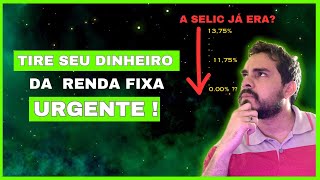 TIRE SEU DINHEIRO DA RENDA FIXA URGENTE  A SELIC JÁ ERA [upl. by Sheng441]