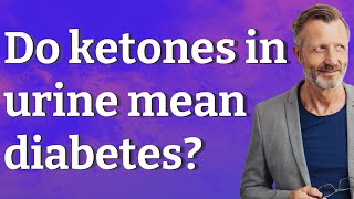 Do ketones in urine mean diabetes [upl. by Cykana]