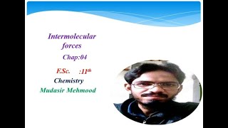 Intermolecular and intera molecular forcesChap04first YearMudasir Mahmood [upl. by Hetti894]