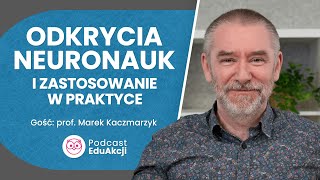 Najnowsze odkrycia neuronauk  Prof Marek Kaczmarzyk  Podcast EduAkcji 80 [upl. by Toma863]