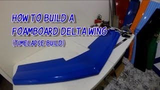 How to Build a Foamboard Delta Wing from Scratch Timelapse [upl. by Idolla663]