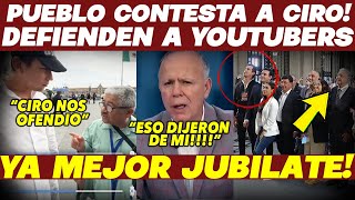 CIRO HELADO EL TIGRE RUGE ¡PUEBLO LE CONTESTA quotYA JUBILATEquot TRAS OFENDER A YOUTUBERS AMLO HOY [upl. by Eadrahs]