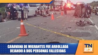 Caravana de migrantes fue arrollada dejando a dos personas fallecidas [upl. by Hoxsie]