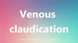 Venous claudication  Medical Meaning and Pronunciation [upl. by Neala]