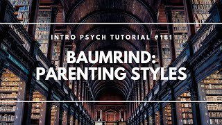 Baumrinds Parenting Styles Intro Psych Tutorial 181 [upl. by Sabine]