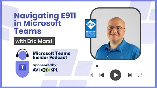 Understanding E911 in Microsoft Teams with Eric Marsi [upl. by Kantos]