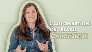 Autorisation de travail  tout savoir  conseils davocat [upl. by Ymiaj]