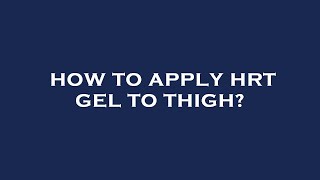 How to apply hrt gel to thigh [upl. by Novelc]