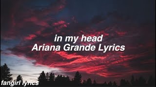 in my head  Ariana Grande Lyrics [upl. by Cooley]